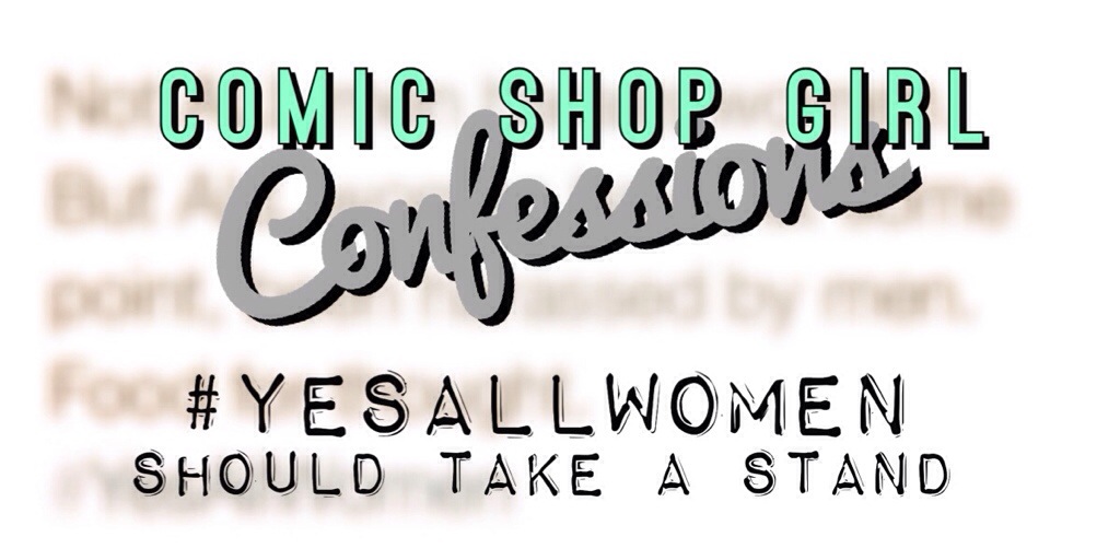 Comics shop girl confessions #yesallwomen Sexism Feminism Rape Misogyny Equality